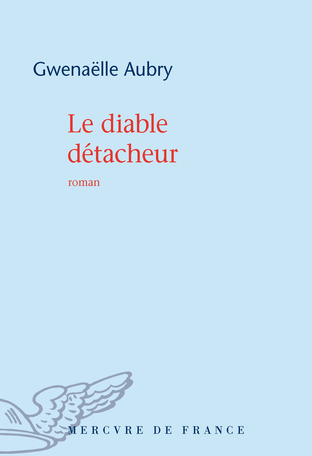 Le diable détacheur de Gwenaëlle Aubry - Editions Mercure de France