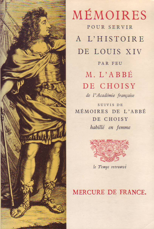 Mémoires pour servir à l'histoire de Louis XIV suivi de Mémoires de l'abbé de Choisy habillé en femme