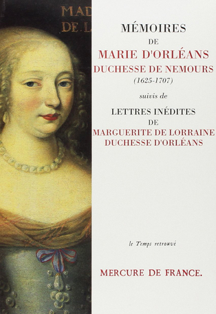 Mémoires de Marie d'Orléans, duchesse de Nemours suivi de Lettres inédites de Marguerite de Lorraine, duchesse d'Orléans