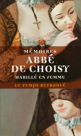 Mémoires pour servir à l'histoire de Louis XIV suivi de Mémoires de l'abbé de Choisy habillé en femme