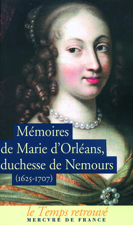 Mémoires de Marie d'Orléans, duchesse de Nemours suivi de Lettres inédites de Marguerite de Lorraine, duchesse d'Orléans