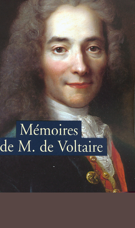 Mémoires pour servir à la vie de Monsieur de Voltaire écrits par lui-même suivi de Lettres à Frédéric II