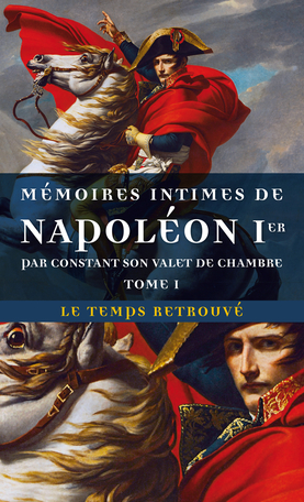 Mémoires intimes de Napoléon 1er par Constant, son valet de chambre 1 1