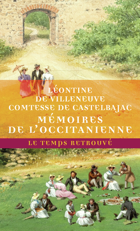 Mémoires de l’Occitanienne : souvenirs de famille et de jeunesse suivi de Confidences, avec soixante-dix lettres de Chateaubriand